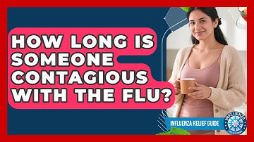 How Long Is Someone Contagious With the Flu? | Influenza Relief Guide News