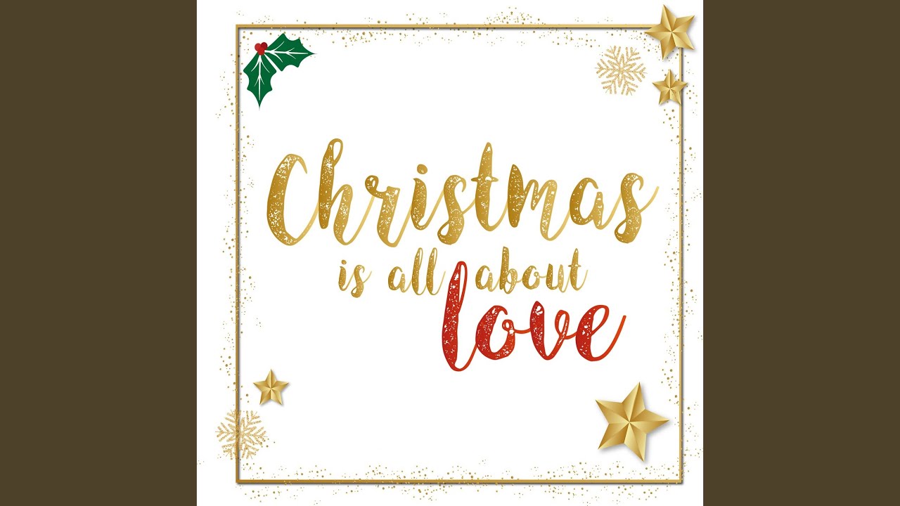 Christmas Is All About Love YouTube