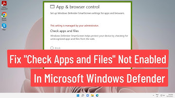 Fix “Check Apps and Files” Not Enabled In Microsoft Windows Defender Solution