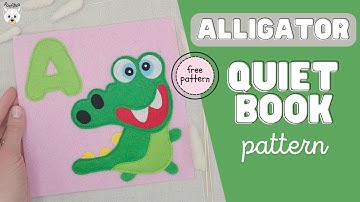 How to Make Alphabet Quiet Book, Alligator Page Tutorial with Free Pattern