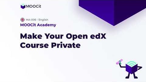 MOOCit Studio: Make Your Open edX Course Private