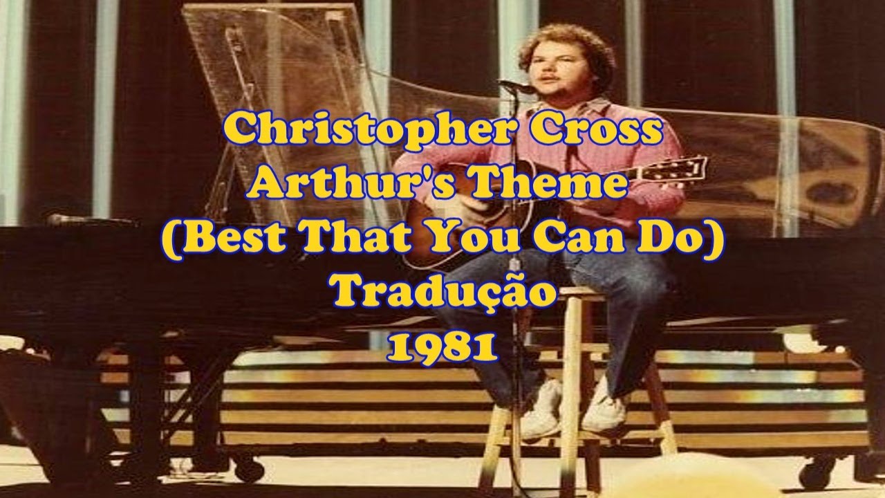 Christopher Cross - Arthur's Theme (Best That You Can Do) (Tradução ...