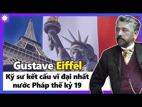 Gustave Eiffel – Kỹ Sư Kết Cấu Vĩ Đại Nhất Nước Pháp Thế Kỷ 19