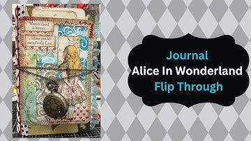 Junk Journal Flip Through, Alice In Wonderland Themed!