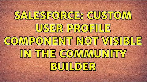 Salesforce: Custom User Profile Component not visible in the Community Builder