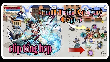 Hải Tặc Tí Hon - Clip Full Hiệu Ứng Các Trái Ác Quỷ Cấp 5