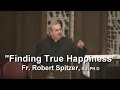 "Finding Happiness", Fr. Robert Spitzer, SJ, PHd