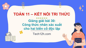 Giảng bài 30: Công thức nhân xác suất cho hai biến cố độc lập | Bài giảng toán 11 kết nối