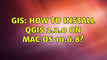 GIS: How to install QGIS 2.2.0 on mac OS 10.6.8? (2 Solutions!!)