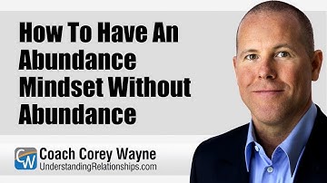 How To Have An Abundance Mindset Without Abundance