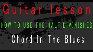 Guitar Lesson How Use The Half Diminished Chord In The Blues - Brent Hutchinson