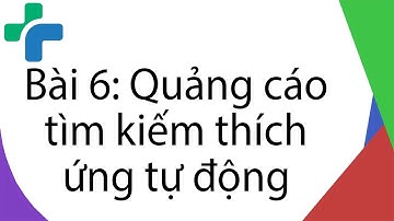 Bài 6: Quảng cáo tìm kiếm thích ứng tự động