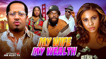MY WIFE MY WEALTH  - mr aloy , nigerian Movies 2025 ,  Latest Full Movies