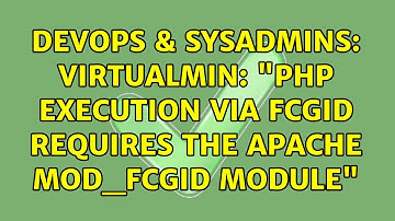 DevOps & SysAdmins: Virtualmin: "PHP execution via fcgid requires the Apache mod_fcgid module"