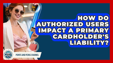 How Do Authorized Users Impact A Primary Cardholder
