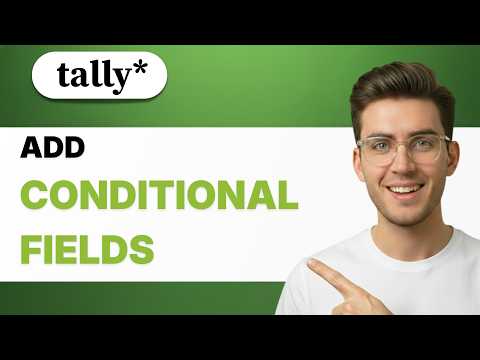 How to Add Conditional Fields in Tally.so [2026 Full Guide]