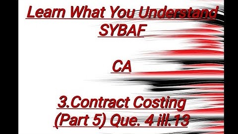 SYBAF Sem III CA Module 3.Contract Costing(Part 5)Que.4 ill.13