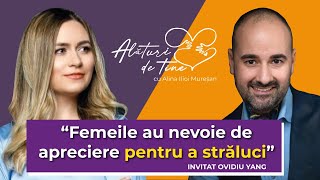 CE VOR BĂRBAȚII DE LA O FEMEIE?- OVIDIU YANG- ALĂTURI DE TINE- ALINA ILIOI