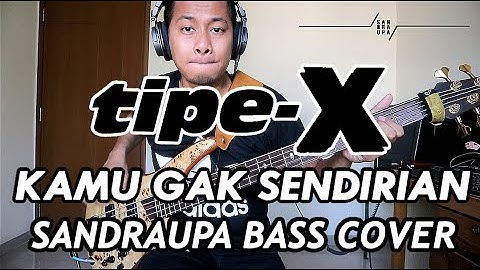 TIPE X - KAMU GAK SENDIRIAN (SANDRAUPA BASS COVER)