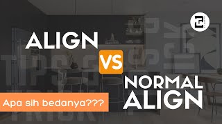TIPS & TRICK - ALIGN VS NORMAL ALIGN