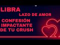 LIBRA ***CONFESIÓN IMPACTANTE DE TU CRUSH***