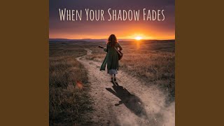 When Your Shadow Fades