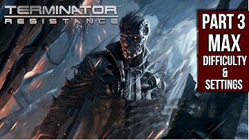 Terminator Resistance ~ Part 3 Gameplay Walkthrough ~ No Commentary ~ Max Difficulty & Settings [PC]