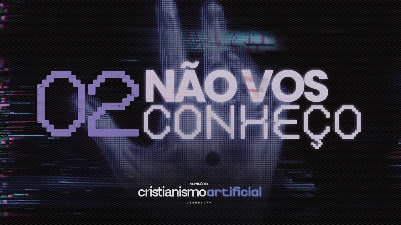EPISÓDIO 2: NÃO VOS CONHEÇO | SEMINÁRIO CRISTIANISMO ARTIFICIAL
