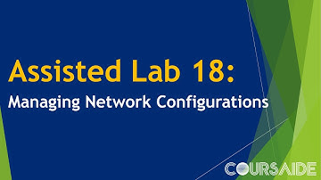 18. Assisted Lab 18: Managing Network Configurations