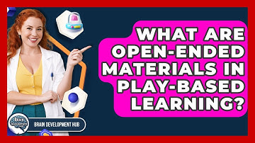 What Are Open-ended Materials In Play-based Learning? - Brain Development Hub