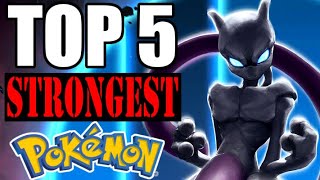 Top 5 Strongest Pokemon of All Time