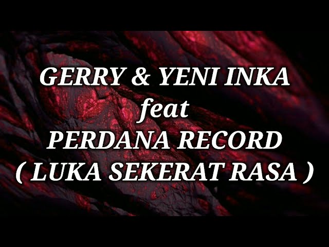 GERRY MAHESA & YENI INKA feat PERDANA RECORD _ LUKA SEKERAT RASA Lirik class=