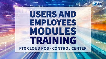 Users and Employees Modules in Control Center (FTx POS Training)