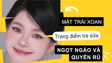 Bài 10: Khuôn mặt trái xoan l Khuôn mặt quả trứng l Trang điểm trà sữa ngọt ngào và quyến rũ 💖💖💖