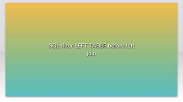 SQL filter LEFT TABLE before left join