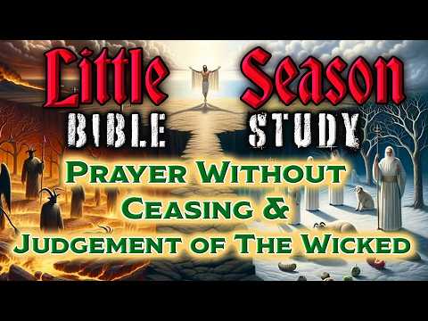 BTE Bible Study - Prayer Without Ceasing & Judgement of The Wicked