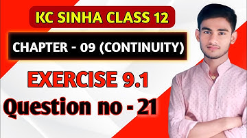 Continuity class 12 | Kc Sinha Solution | Class 12th Ex 9.1 Q No 21 | Continuity Kc Sinha Class 12