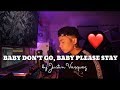 Baby dont go  by justin vasquez