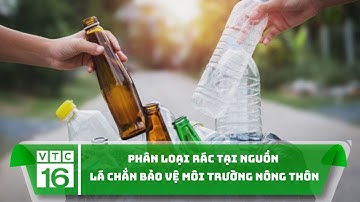 Phân loại rác tại nguồn - Lá chắn bảo vệ môi trường nông thôn | VTC16