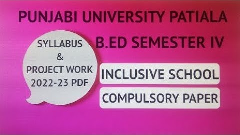 Latest Syllabus & Project Work/Compulsory Paper Inclusive School/ B.Ed Sem.4/Punjabi University