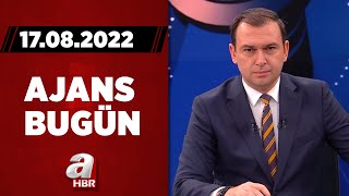 Haktan Uysal ile Ajans Bugün / A Haber / 17.08.2022 | A Haber