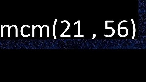 mcm 21 y 56 , minimo comun multiplo , mcm(21 , 56)= como se halla , ejemplos