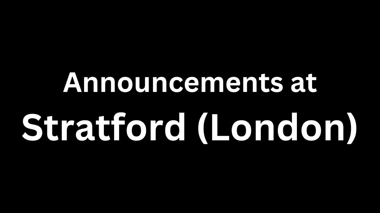 Announcements at Stratford (London) - 19/10/24