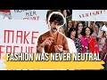 Fashion Was Never Neutral | The Politics of What We Wear