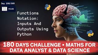 Day 238/365 | Function Notation : Inputs And Outputs Using Python | Hindi