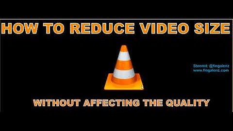 How to reduce video size without affecting the quality using VLC player