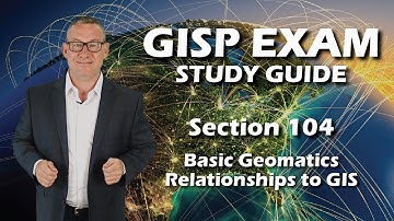GISP Exam Study Guide 104: Basic Geomatics and Relationships in GIS