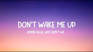 Jonas Blue, Why Don't We - Don't wake me up (Lyrics)