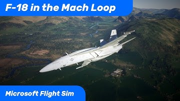 MSFS F-18 | Flying the Mach Loop!