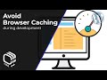 How to Avoid Caching of CSS & JS During Development